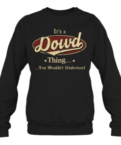 It's an Dowd thing, Personalized Dowd Last Name Sweatshirt