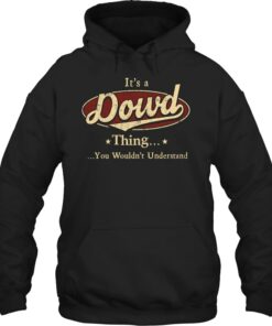 It's an Dowd thing, Personalized Dowd Last Name Hoodie