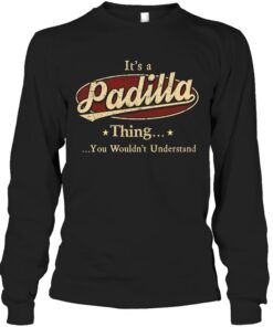 It's an Padilla thing, Personalized Padilla Last Name Long Sleeve Shirt