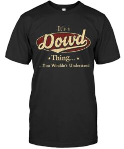 It's an Dowd thing, Personalized Dowd Last Name T Shirt