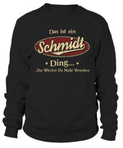 Das ist ein Schmidt ding das wüdest du nicht verstehen Sweatshirt