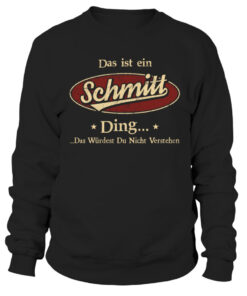 Das ist ein Schmitt ding das wüdest du nicht verstehen Sweatshirt