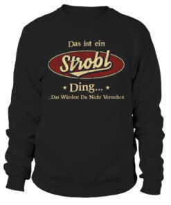 Das ist ein Strobl ding das wüdest du nicht verstehen Sweatshirt