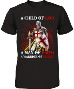 A Child Of God A Man Of Faith A Warrior Of Christ Jesus T Shirts