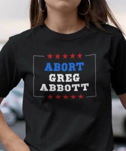 Abort Greg Abbott Shirt Feminism Tee