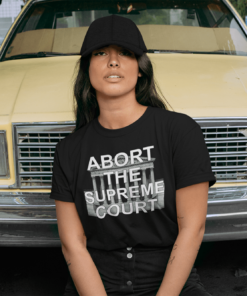 Abort The Supreme Court Shirt