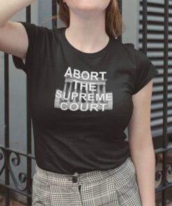 Abort The Supreme Court Shirt