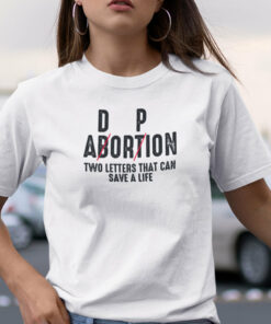 Adoption Not Abortion Shirt Pro Life Two Letters Can Save A Life