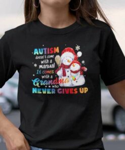 Autism Doesn’t With A Manual It Comes With A Grandma Shirt Snowman