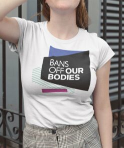 Bans Off Our Bodies Shirt