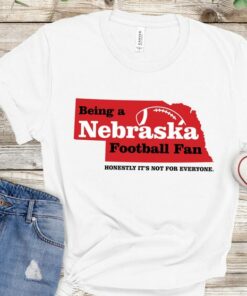Being A Nebraska Huskers Football Fan, Honestly It'S Not For Everyone Shirt, State Motto, Tailgate Tshirt