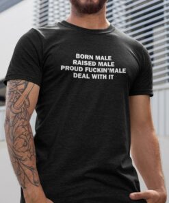 Born Male Raised Male Shirt