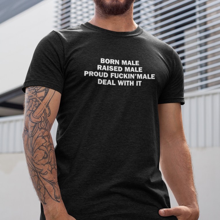 Born Male Raised Male Shirt