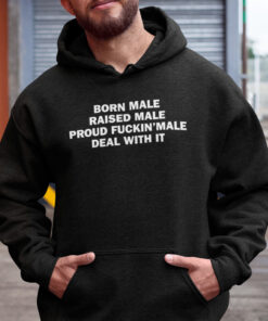 Born Male Raised Male Shirt