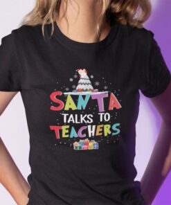 Christmas Teacher Shirt Santa Talks To Teacher