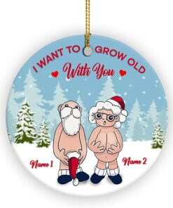 Custom Name I Want to Grow Old with You Ornament, Christmas Gifts Personalized Anniversary Present for Old Couple Husband & Wife Ceramic Ornament