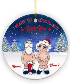 Custom Name I Want to Grow Old with You Ornament, Personalized Anniversary Present for Old Couple Husband & Wife, Merry 2022 Xmas Gifts Ceramic Ornament