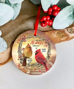 Custom We Are Always With You Cardinal Christmas Ceramic Ornament, Mom Dad Memorial, In Loving Memory, Loss Of Father Mother, Remembrance