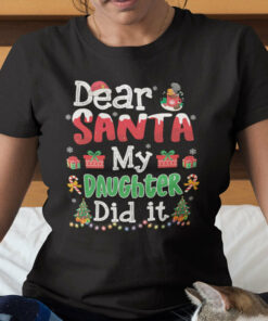 Dear Santa My Daughter Did It Christmas Shirt