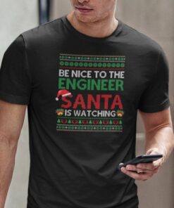 Engineer Shirt Be Nice To The Engineer Santa Is Watching Tee