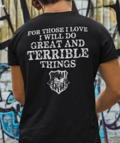 For Those I Love I Will Do Great And Terrible Things Shirt