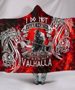 I Do Not Fear Death While My Brotherswait Me In The Halls of Valhalla Viking Hooded Blanket