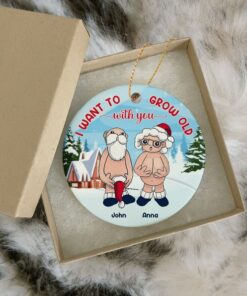 I Want To Grow Old With You Ceramic Ornament, Christmas Gift For Old Couple, Wife Husband Parents Anniversary, Naughty Grandma Grandpa