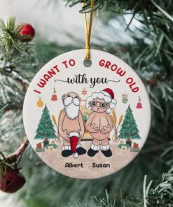 I Want To Grow Old With You Ceramic Ornament, Custom Christmas Gift For Wife Husband, Parents Anniversary Naughty Grandma Grandpa Old Couple
