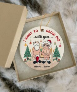 I Want To Grow Old With You Ceramic Ornament, Custom Christmas Gift For Wife Husband, Parents Anniversary Naughty Grandma Grandpa Old Couple