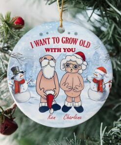 I Want To Grow Old With You Ceramic Ornament, Funny Christmas Gift For Wife Husband, Parents Anniversary, Naughty Grandma Grandpa,Old Couple