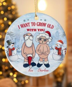 I Want To Grow Old With You Ceramic Ornament, Funny Christmas Gift For Wife Husband, Parents Anniversary, Naughty Grandma Grandpa,Old Couple