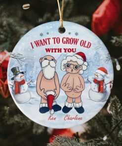 I Want To Grow Old With You Ceramic Ornament, Funny Christmas Gift For Wife Husband, Parents Anniversary, Naughty Grandma Grandpa,Old Couple
