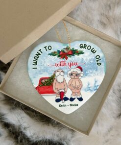 I Want To Grow Old With You Heart Ceramic Ornament, Christmas Gift For Old Couple, Wife Husband Parents Anniversary, Naughty Grandma Grandpa