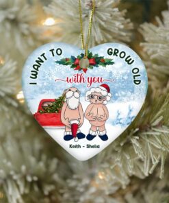 I Want To Grow Old With You Heart Ceramic Ornament, Christmas Gift For Old Couple, Wife Husband Parents Anniversary, Naughty Grandma Grandpa