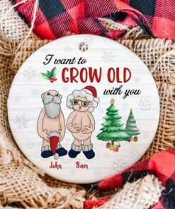 I Want To Grow Old With You Old Couple Ceramic Ornament, Funny Christmas Gift For Wife Husband, Parents Anniversary, Naughty Grandma Grandpa