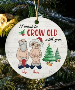 I Want To Grow Old With You Old Couple Ceramic Ornament, Funny Christmas Gift For Wife Husband, Parents Anniversary, Naughty Grandma Grandpa