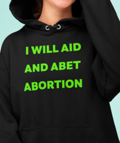I Will Aid And Abet Abortion T Shirt