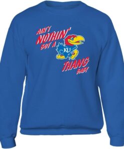 Kansas Jayhawks Sweatshirt, Aint Nothin But A Ku Thang Baby