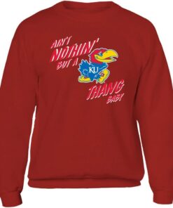 Kansas Jayhawks Sweatshirt, Aint Nothin But A Ku Thang Baby