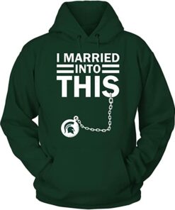 Michigan State Spartans Hoodie I Married Into This