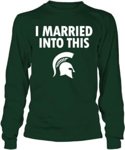 Michigan State Spartans Shirt Married Into This