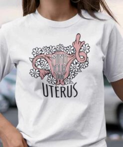 Mind Your Own Uterus Shirt Feminism
