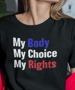 My Body My Choice My Rights Shirt Feminist