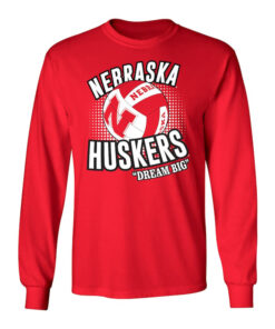 Nebraska Huskers Volleyball Shirt Shirt Long Sleeve Nebraska Huskers Volleyball Shirt Cornhusker Shirt Nebraska Huskers Tshirt Dream Big Apparel