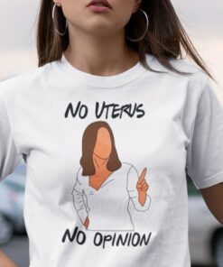 No Uterus No Opinion Shirt Pro Choice Feminism