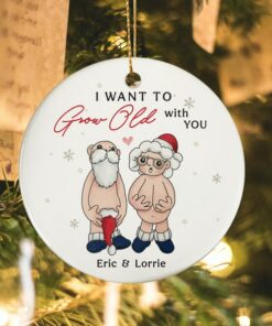 Personalized I Want To Grow Old With You Ceramic Ornament, Gift For Wife Husband, Old Couple, Parents Anniversary, Naughty Grandma Grandpa
