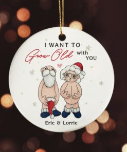 Personalized I Want To Grow Old With You Ceramic Ornament, Gift For Wife Husband, Old Couple, Parents Anniversary, Naughty Grandma Grandpa