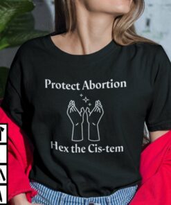 Protect Abortion Hex The Cis-tem Shirt Pro Abortion