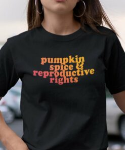 Pumpkin Spice And Reproductive Rights Shirt Feminist Tee