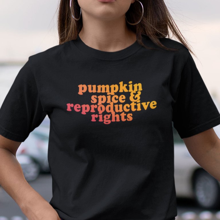 Pumpkin Spice And Reproductive Rights Shirt Feminist Tee